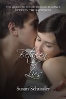 Between the Lies by Susan Schussler
Released in 2015. Book 2 in the Between the Raindrops Series.