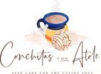 Conchitas y Atole Self Care for the Latina Soul