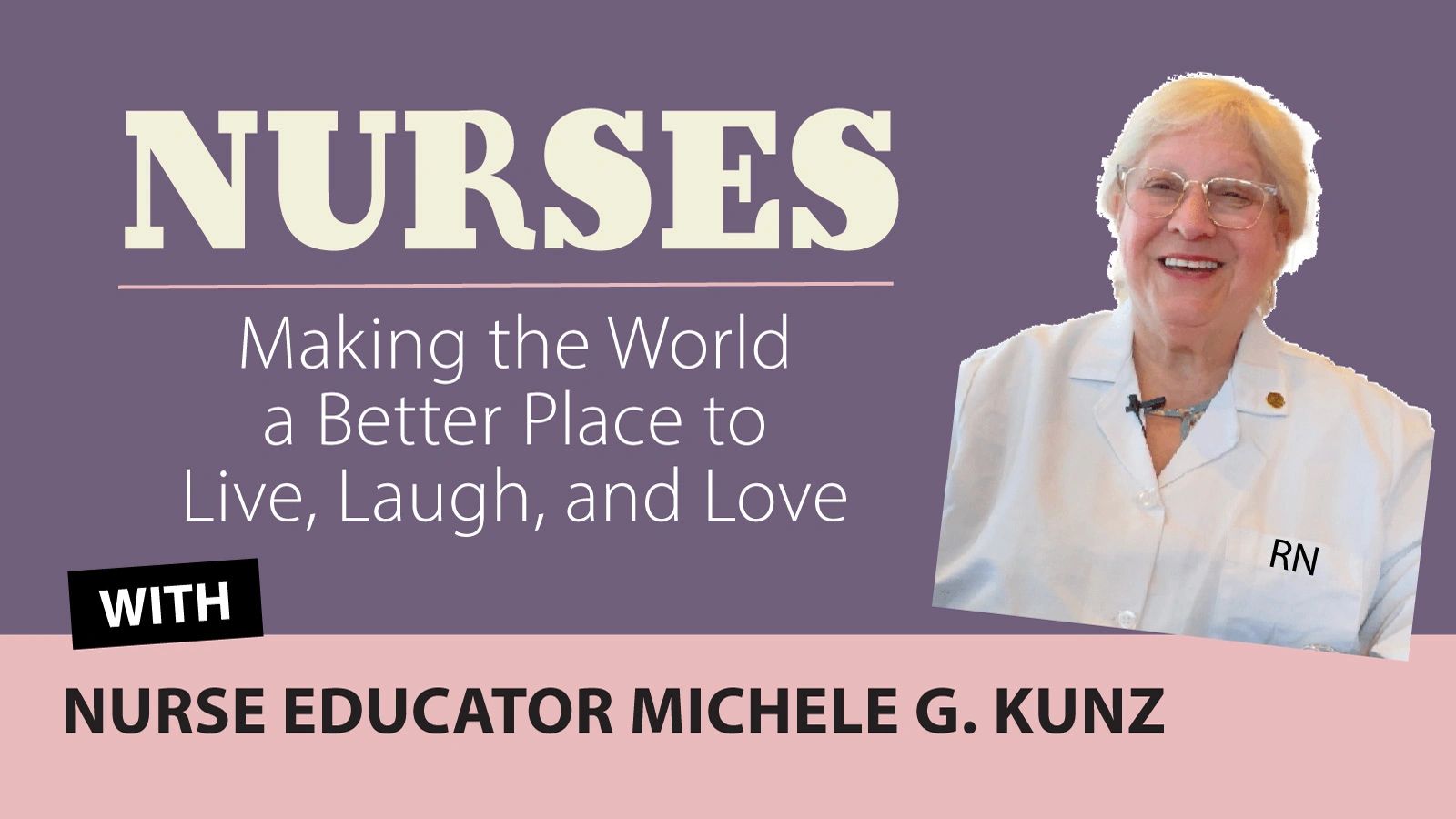 Nurses: Making the World a Better Place to Live, Laugh, and Love