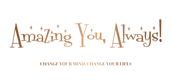 Amazing You, 
Always!