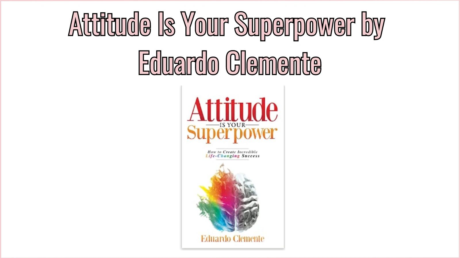 Attitude Is Your Superpower: How to Create Incredible Life