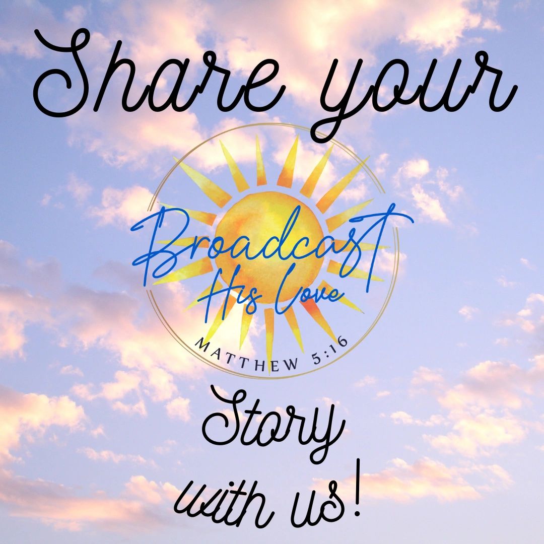 How is God using you, or a friend, to Broadcast His Love? How is God using you, or a friend, to Broadcast His Love?