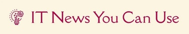 IT News You Can Use