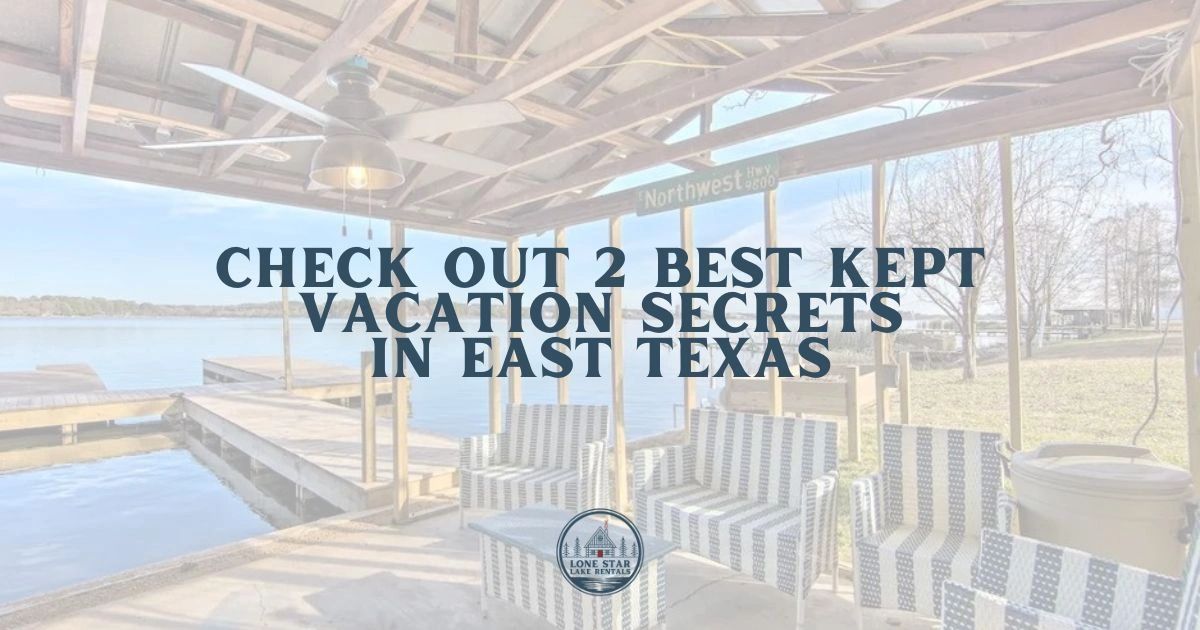 Check Out 2 Best Kept Vacation Secrets in East Texas