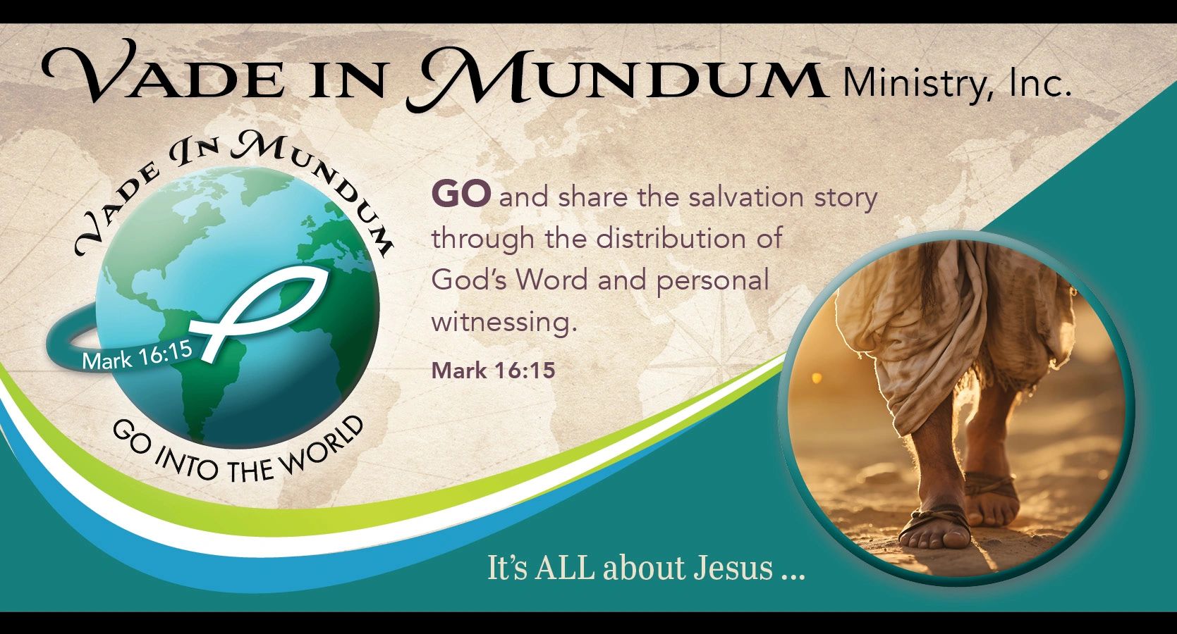 Vade In Mundum Ministry, Inc.Earth & fish logo Mark 16:15 verse It's all about Jesus.   