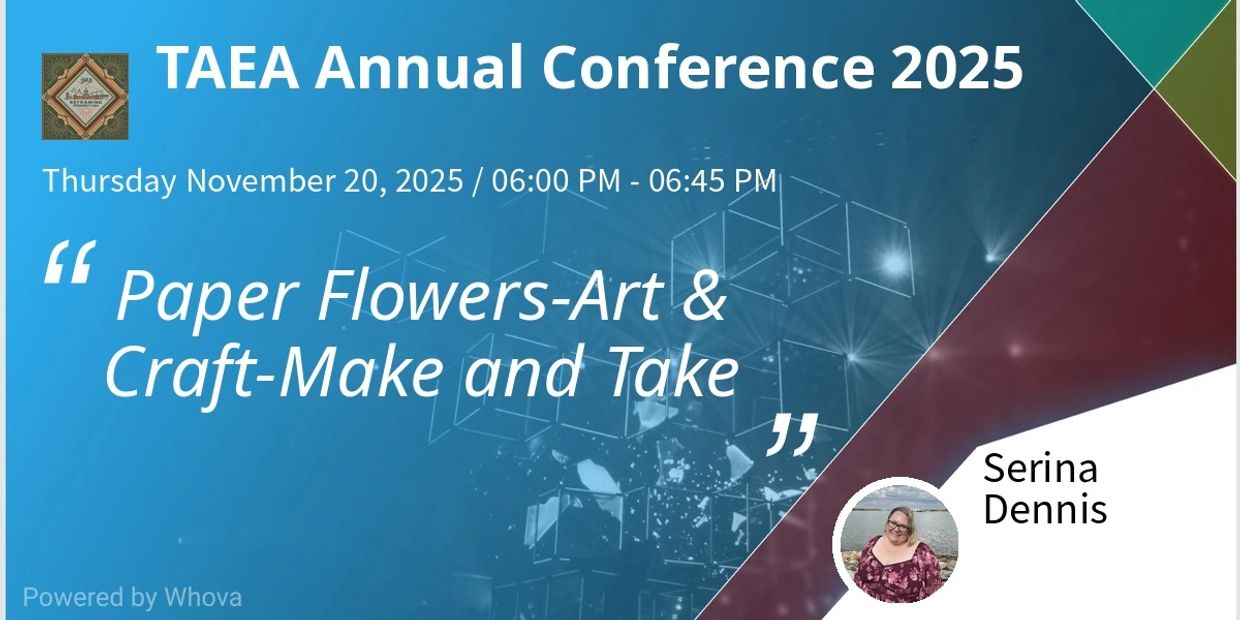 TAEA Annual Conference 2025
Paper Flowers-Art& Craft Make and Take

Picture of Serina Dennis
