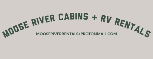 Moose River Cabins & RV Rentals
Mooseriverrentals@protonmail.com