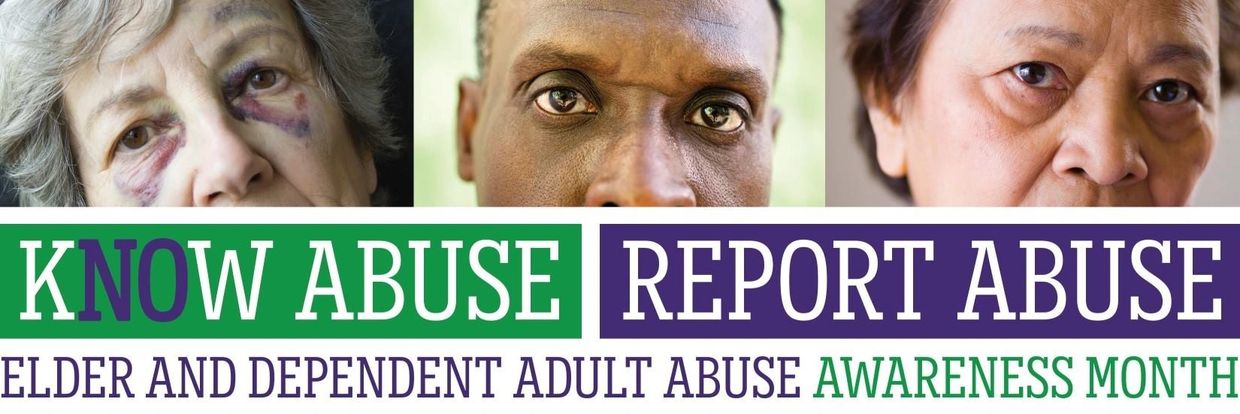 Know Abuse Report Abuse Elder and Dependent Adult Abuse Awareness Month Advocacy 