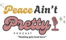 Peace Ain't Pretty Podcast