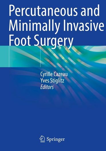 Percutaneous and Minimally Invasive Foot Surgery - Caseau, Stiglitz 2023.  