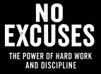 NO EXCUSES 
The Power of Hard Work and Discipline