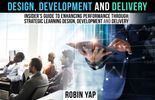 D3:Insider's Guide to Enhancing Performance through Strategic Learning Design,Development & Delivery