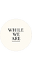 While We Are