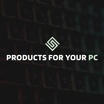 PRODUCTS FOR YOUR PC