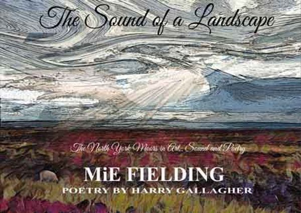 The Sound of a Landscape. The North York Moors in Art, Sound and Poetry. MiE Fielding