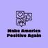 Make America Positive Again