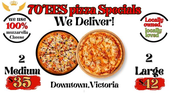 70'EES pizza specials with delivery in Downtown Victoria, featuring 2 medium pizzas for $35 or 2 large pizzas for $42.