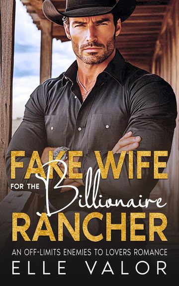 Cover: “Fake Wife for the Billionaire Rancher” An Off-Limits Enemies to Lovers Romance.
