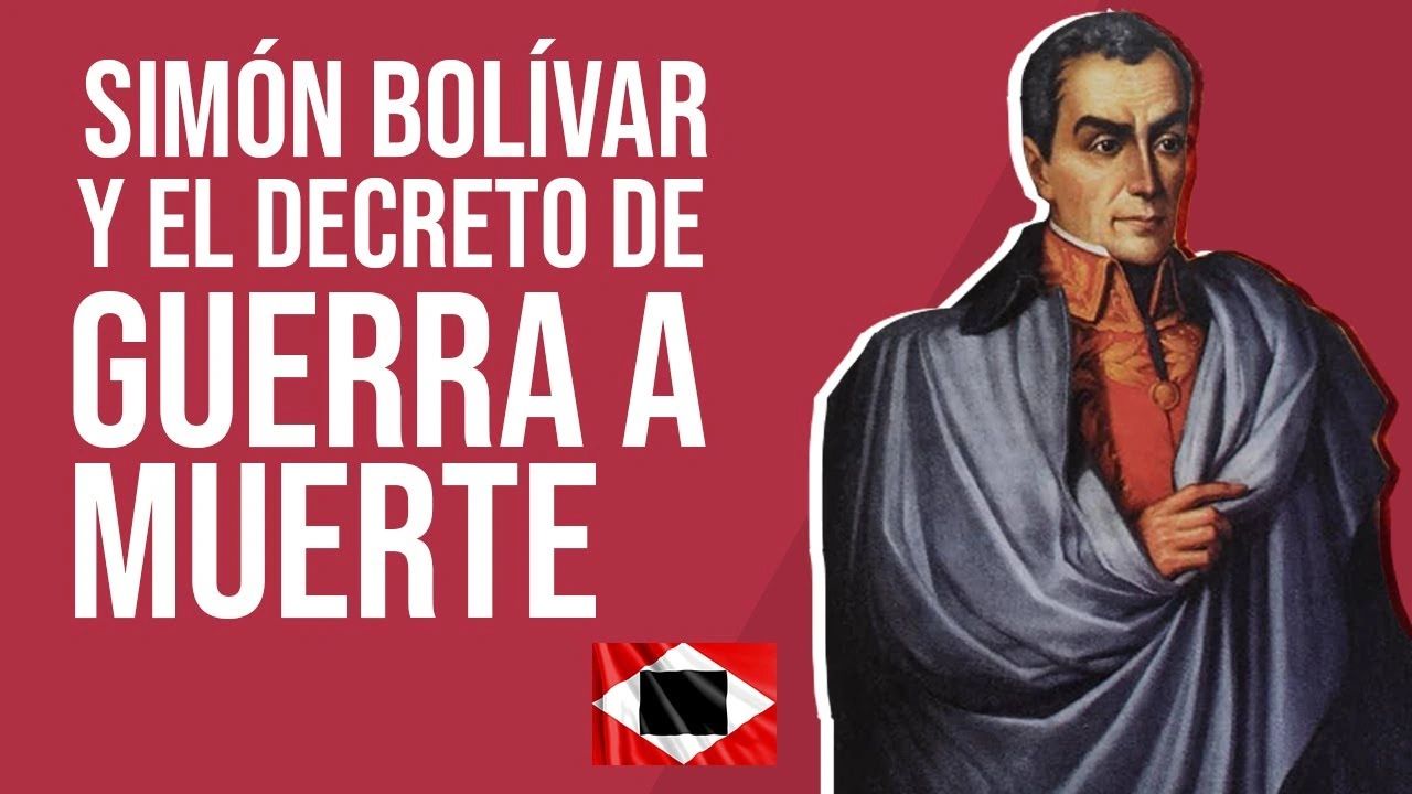 Simón Bolívar y el Decreto de Guerra a Muerte - ¿Medida sanguinaria o proclama libertadora? (Leyenda e imagen tomadas de https://www.youtube.com/watch?v=9H5MJNUUbZs)