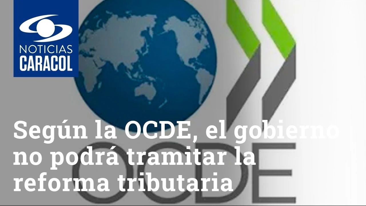 NO por Paro: Suspenden Reforma Tributaria porque la OCDE lo pidió 1 rs=w:1280