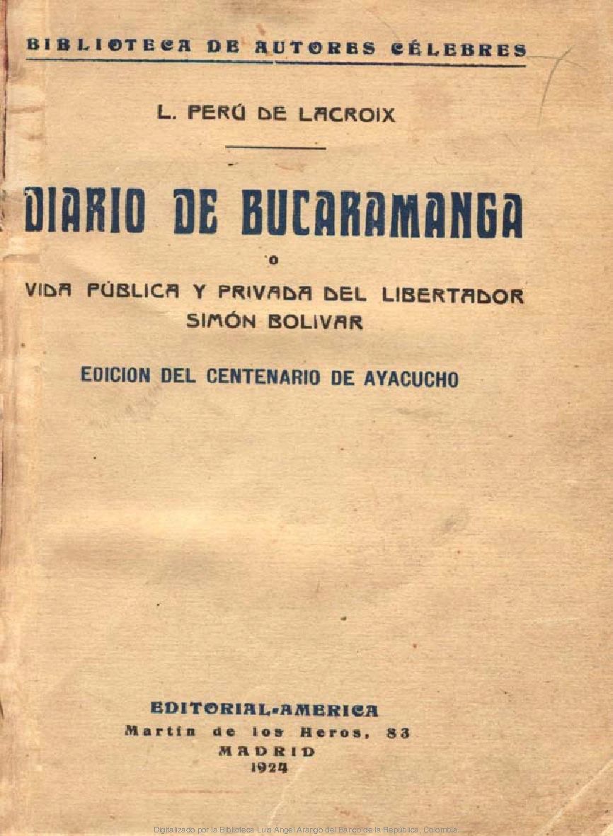 El Diario de Bucaramanga, una obra que escribiera el general francés al servicio de Bolívar, Luis Perú de Lacroix en 1828, señala que Ricaurte nunca voló al arsenal que se menciona, que ese hecho no está descrito de manera oficial en los anales relatados al término de la batalla y que todo obedeció solo a la imaginación del Libertador.