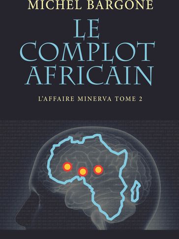 Book cover of 'Le Complot Africain' by Michel Bargone with an African map and binary code background.