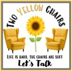 Life is hard, 
the chairs are soft- 
let's talk