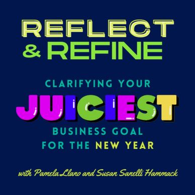 Reflect & Refine~ Clarifying your juiciest business goals for the New Year