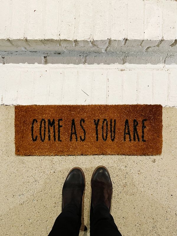 Come as you are and I will meet you where you are at in your journey. 