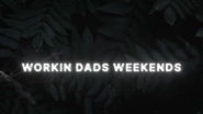 Workin Dads Weekends