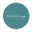 Wood it be magic 