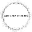 You Need Therapy