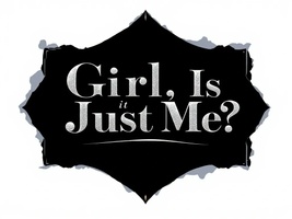Girl,is It Just Me?
A Journey