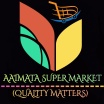 AAIMATA SUPER MARKET 
(QUALITY MATTERS)