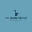 Brian Saxophone Ransom