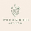 Wild and Rooted Birth Work