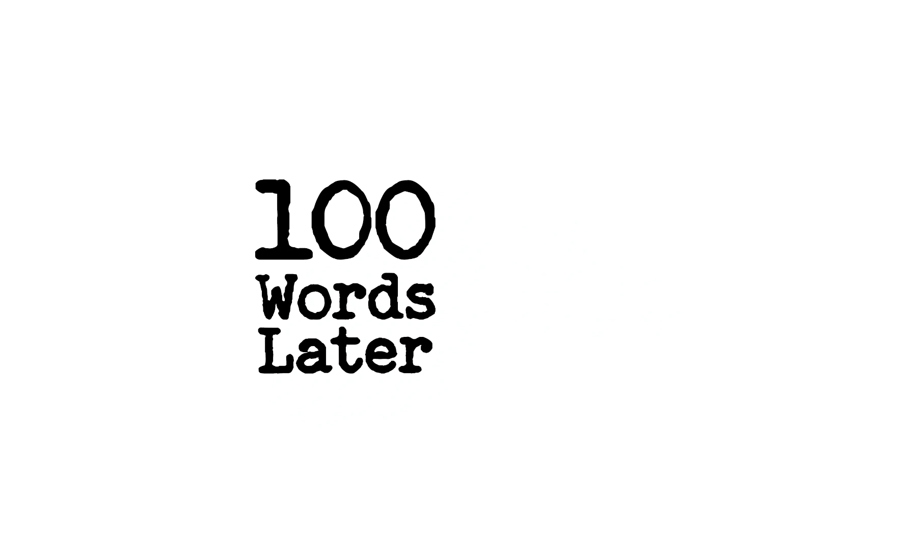 100 Words Later | Short Stories and Poetry Under 1,000 Words