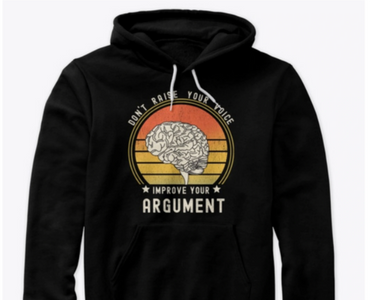 Don't  raise your voice, improve your argument Black hoodie.