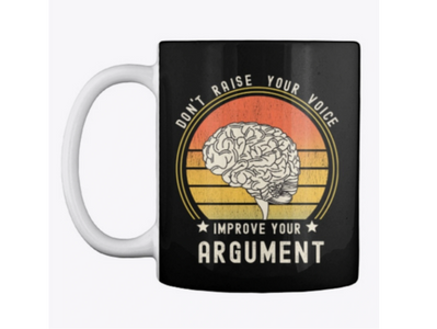 Don't  raise your voice, improve your argument  Black mug.