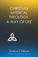 Patricia F. Frisch
A Married Christian Mystic