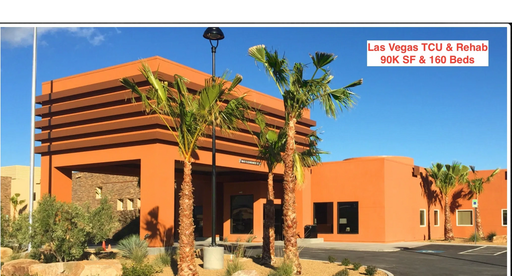 Las Vegas Transitional Care Unit with Inpatient and Outpatient Rehab.  90K SF and 160 beds.  Primary