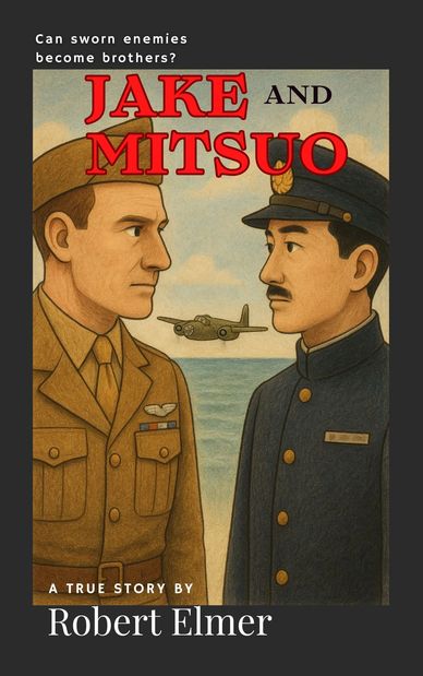 Jake and Mitsuo: Enemies Who Become Brothers by Robert Elmer