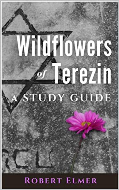 Wildflowers of Terezin: A Study Guide by Robert Elmer