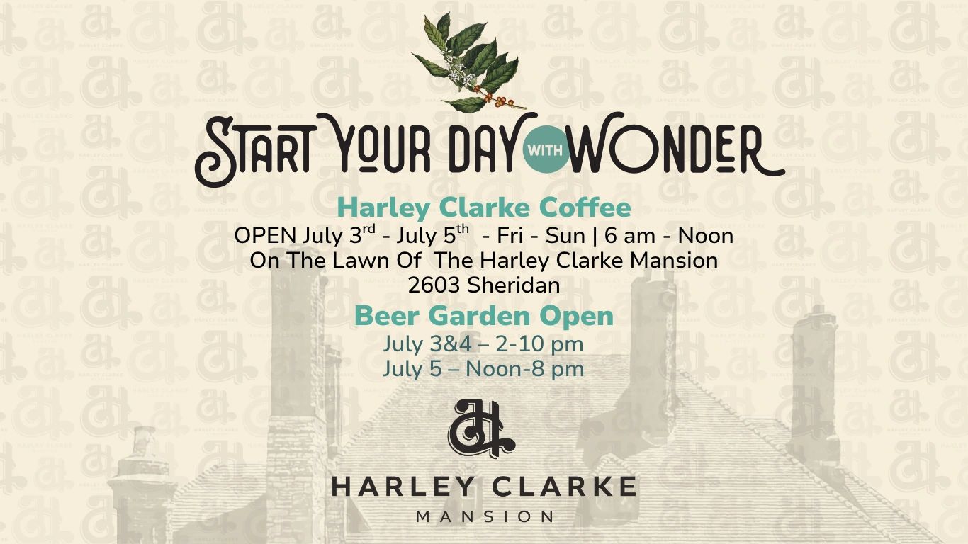 Harley Clarke Coffee Open July 3 - July 5 from 6 a.m. to Noon.
