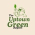 Uptown Green Report