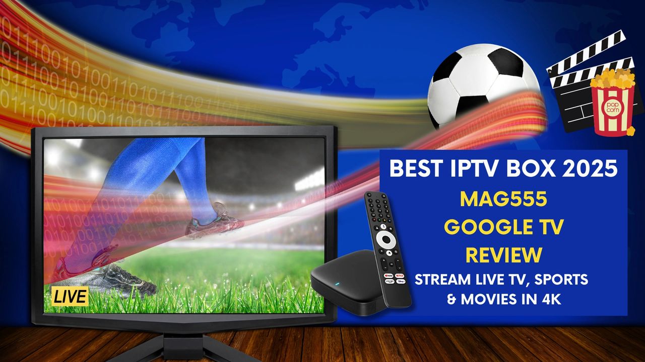 Best IPTV Box Review 2026: MAG555 4K Google TV—Live TV & Movies