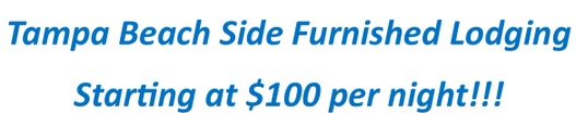 Tampa Beach Side Furnished Lodging 
Starting at $100 per night!!!