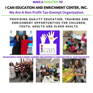 I CAN! EDUCATION AND ENRICHMENT CENTER     I CAN*YOU CAN*WE CAN