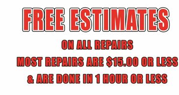 free estimates on all repairs most repairs are 15 dollars or less and are done in one hour or less