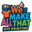 We Make All That DTF Transfers and Custom Apparel 